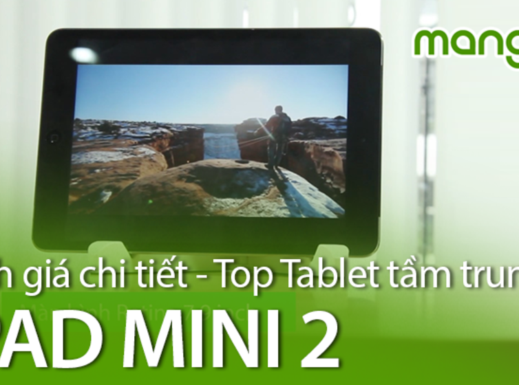  Đánh giá chi tiết iPad Mini 2 - Top tablet trong tầm giá