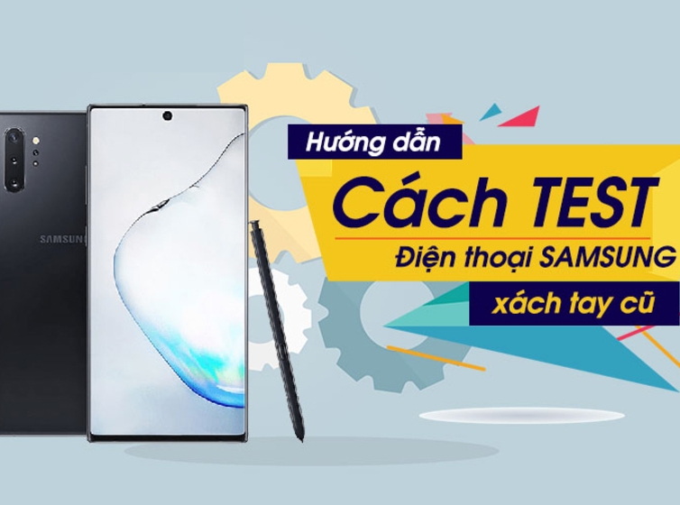 Hướng dẫn chọn mua điện thoại Samsung cũ chuẩn nhất