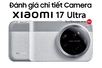 Đánh giá chi tiết camera của Xiaomi 17 Ultra – Khi smartphone tiến gần tới máy ảnh chuyên nghiệp