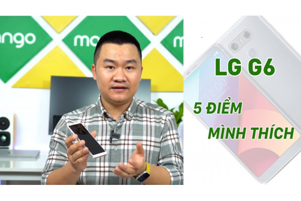5 điểm mình rất thích trên LG G6, dù 2020 rồi!