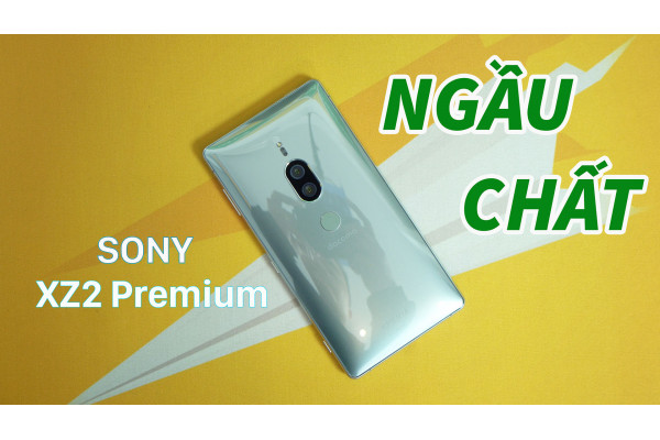 Sony XZ2 Premium - Chiếc điện thoại NGẦU nhất của Sony!