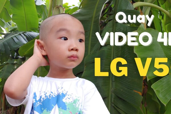 Quay thử video 4K bằng LG V50. Được phết anh em ạ!