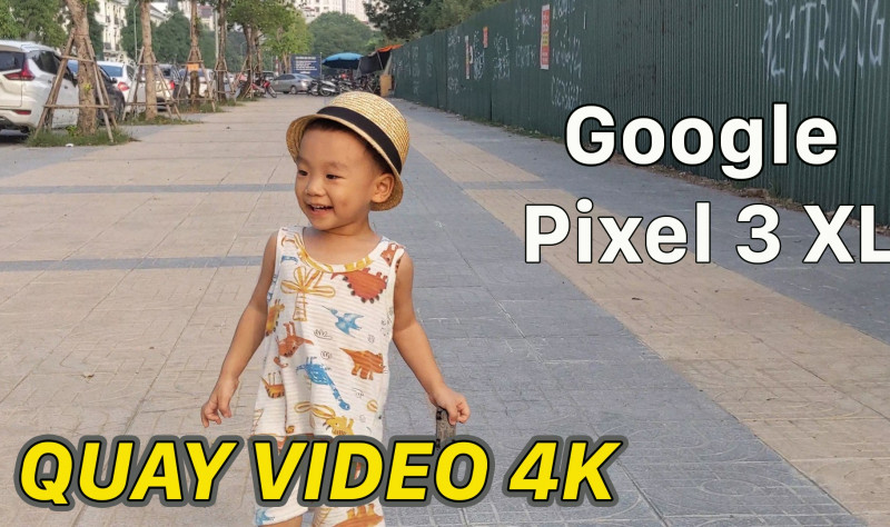 Test video 4K quay bằng Google Pixel 3 XL