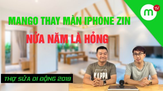 Thợ Sửa Di Động 2019 #30: Mango thay màn iPhone zin cho khách nửa năm là hỏng thì xử lý thế nào?